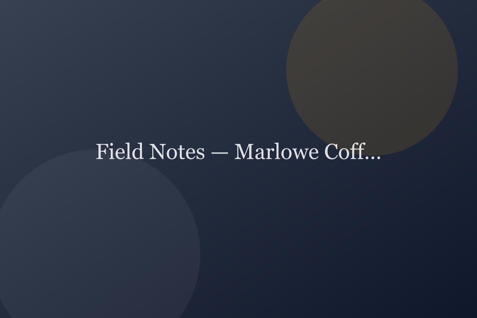 Field Notes — Marlowe Coffee — detail 3