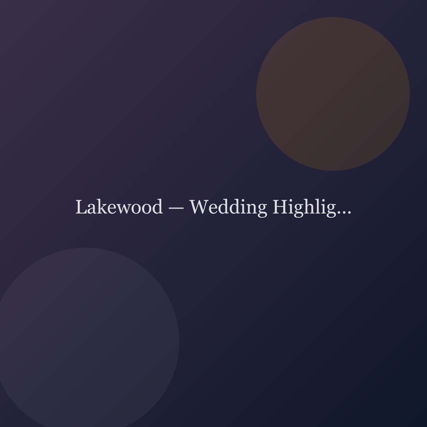 Lakewood — Wedding Highlights — weddings project cover